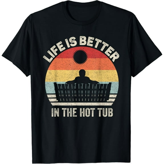 men and women can wear，Vintage Retro Life Is Better In The Hot Tub T-Shirt