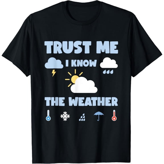 men and women can wear,Weather Clouds Rain Meteorologist Slogan Weather Forecast T-Shirt