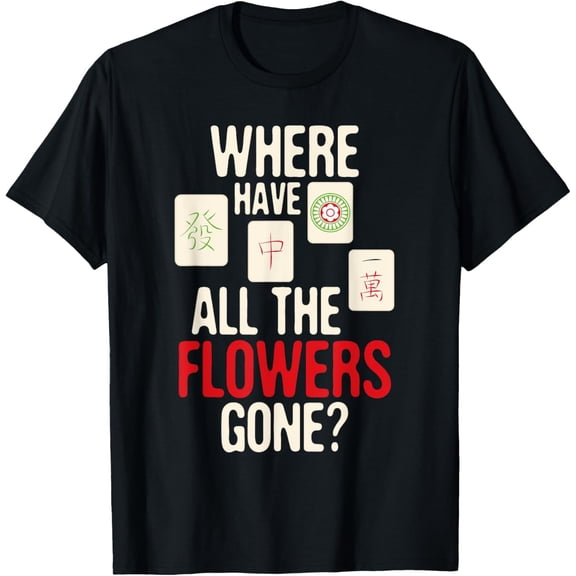 men and women can wear，Where Have All The Flowers Gone - Mahjong Player Gambling T-Shirt