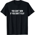 thumbnail image 1 of men and women can wear，You Can't Win If You Don't Play - T-Shirt, 1 of 4