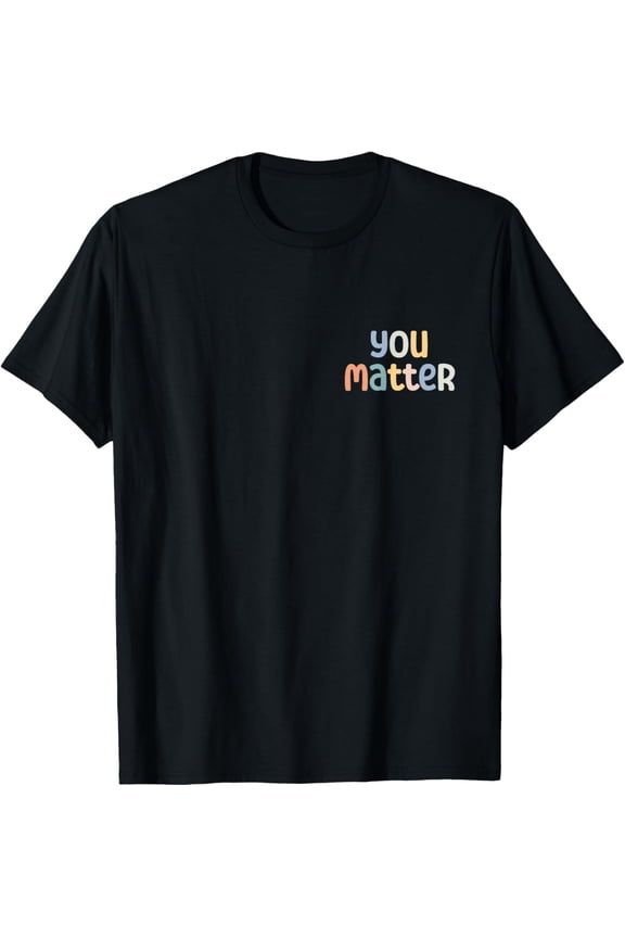 men and women can wear,You Matter Dear Person Behind Me You Are Amazing Beautiful T-Shirt