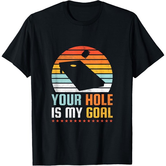 men and women can wear，Your Hole Is My Goal, Cornhole T-Shirt