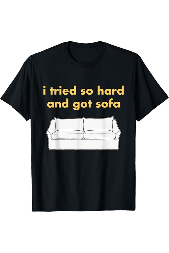 men and women can wear， i tried so hard and got sofa T-Shirt