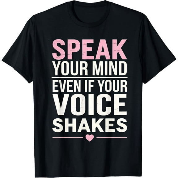 men and women can wear锛孲peak Your Mind Even If Your Voice Shakes Inspirational T-Shirt