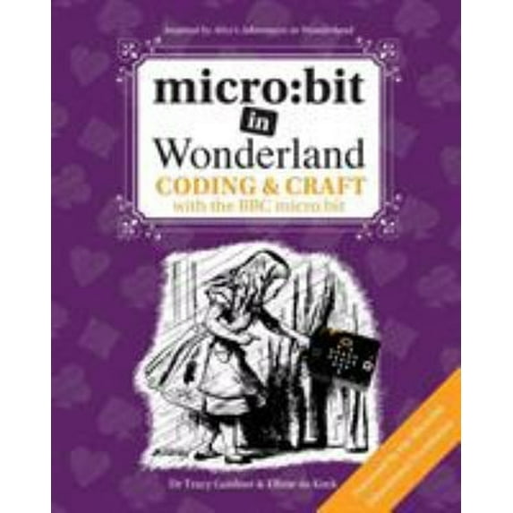 Pre-Owned micro: bit in Wonderland: Coding & Craft with the BBC micro: bit (microbit) First Edition (Paperback) 1999787900 9781999787905