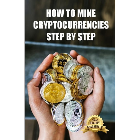 How to mine cryptocurrencies step by step: Tips, Tricks and Tutorials for Mining Ethereum, Bitcoin, Litecoin, Zcash and other Cryptocurrencies (Paperback)