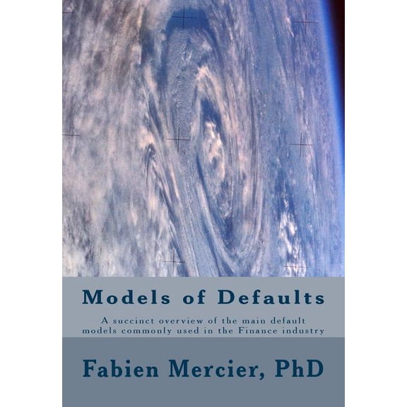 The modelling of defaults in the finance industry: A succinct overview of types of default models commonly used in the finance industry and the links between them Paperback 1535321148 9781535321143