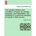 thumbnail image 1 of The modern History and Condition of Egypt, its climate, diseases, and capabilities, etc., exhibited in a personal narrative of travels in that country. (Paperback), 1 of 1