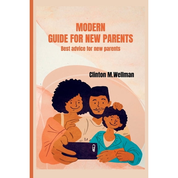 modern guide for new parents: best advice for new parents (Paperback)