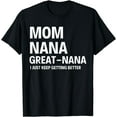 thumbnail image 1 of mom nana great-nana i just keep getting better T-Shirt, 1 of 3