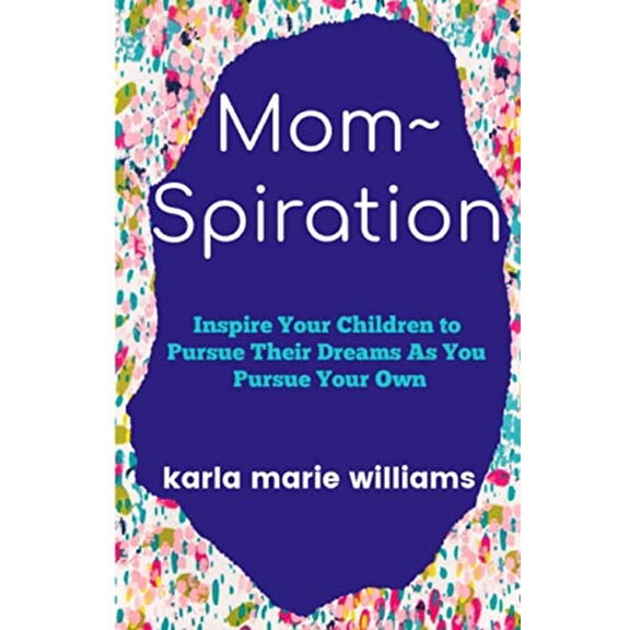 Pre-Owned mom spiration: Inspire Your Children to Pursue their Dreams as You Pursue Your Own (Paperback) 1726845621 9781726845625