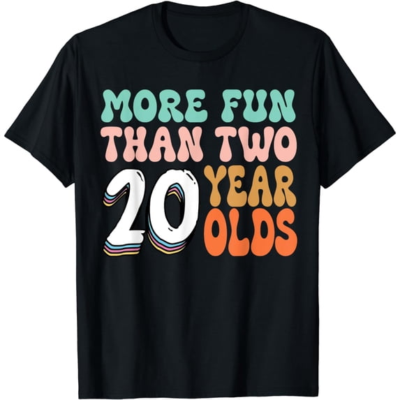 more fun than two 20 year olds 40th birthday for women men T-Shirt