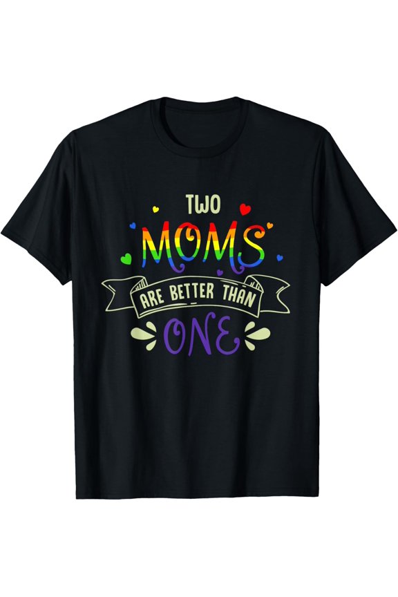mothers day Design for two moms are better than one LGBT Mom T-Shirt