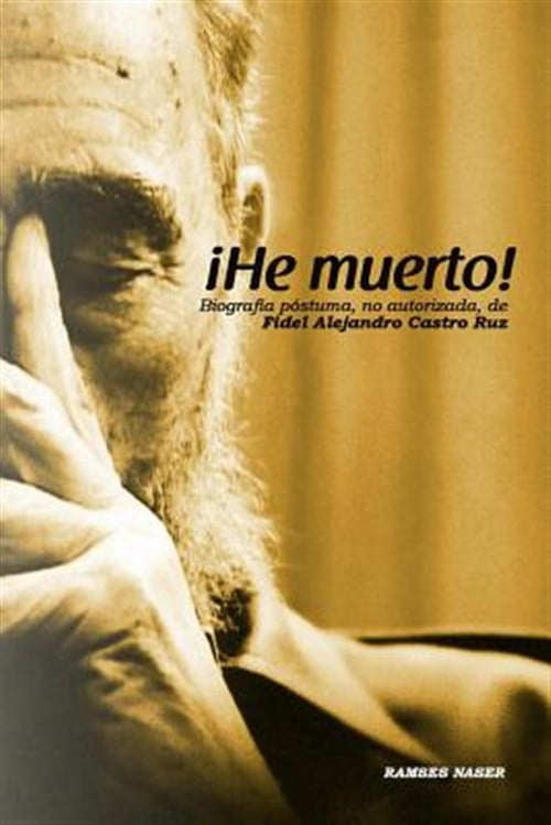 !He Muerto!: Biografia postuma, no autorizada de Fidel Alejandro Castro ...