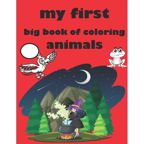 my first big book of coloring animals: Practice Handwriting and Color Hand Drawn Illustrations Preschool, Kindergarten (Paperback)