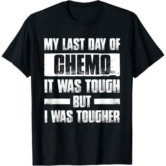 my last day of chemo it was tough but i was tougher T-Shirt T-ShirtMen and women, Black T-shirt, size: Extra large
