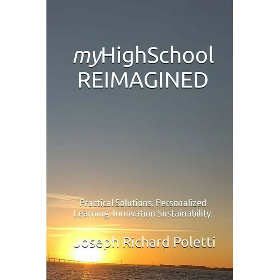 myHighSchool REIMAGINED: Practical Solutions. Personalized Learning. Innovation Sustainability. (Paperback)