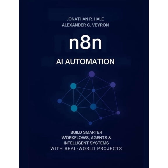 n8n AI Automation: Build Smarter Workflows, Agents & Intelligent Systems with Real-World Projects, (Paperback)