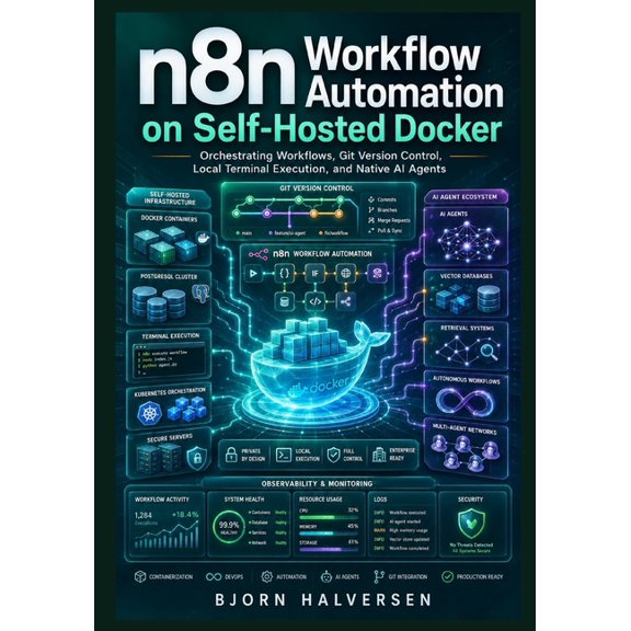 n8n Workflow Automation on Self-Hosted Docker: Orchestrating Workflows, Git Version Control, Local Terminal Execution, a, (Paperback)