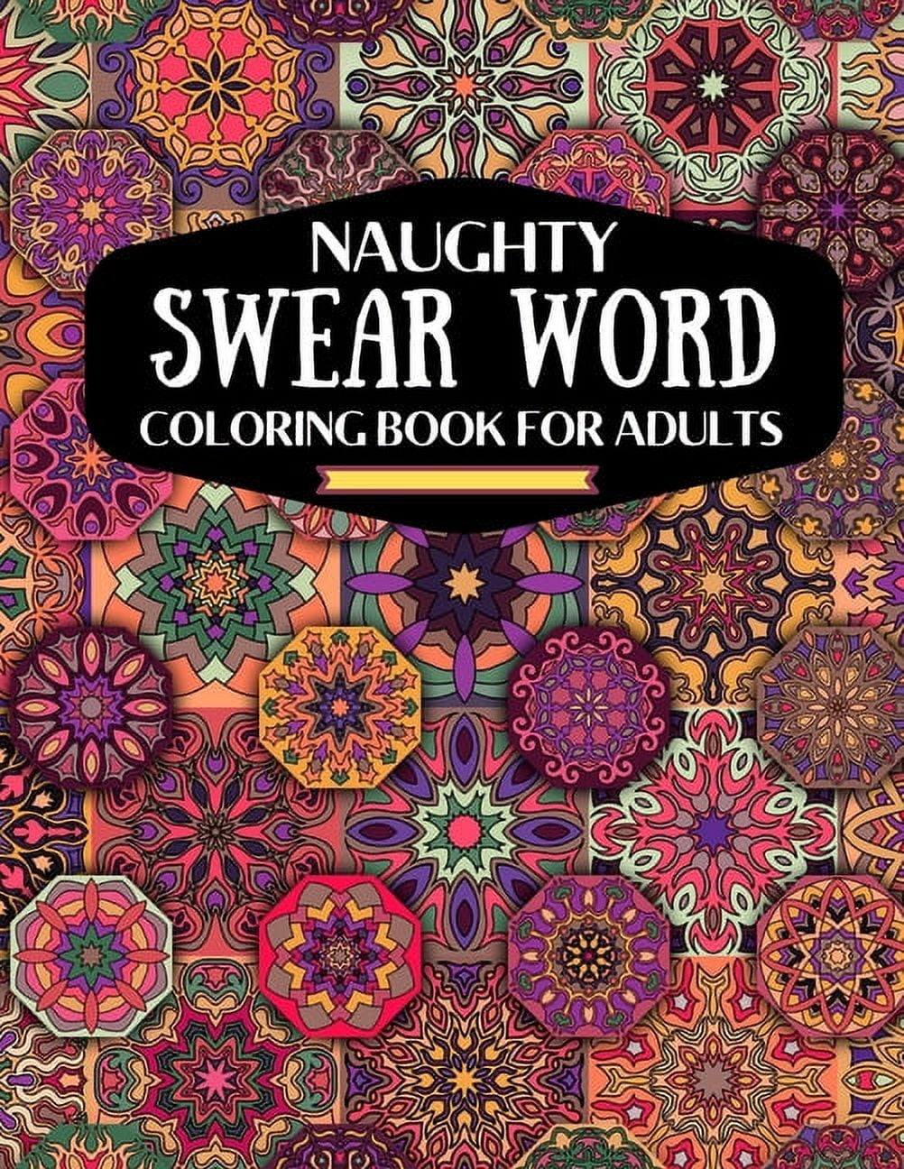 Naughty Mind, Dirty Swear Word Coloring Book for Adults, Women: Curse Words  Colo