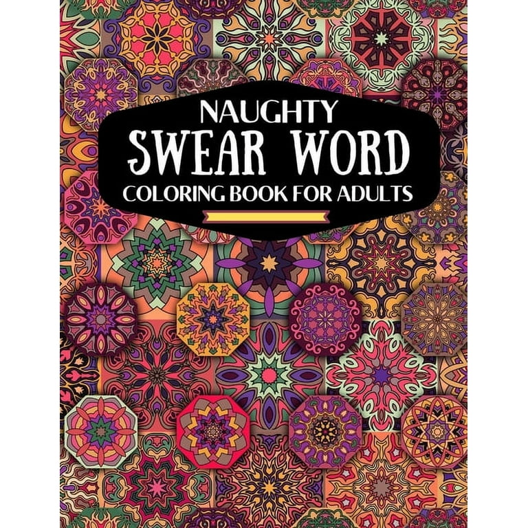 naughty swear word coloring book for adutls: a motivating swear word  coloring book for adults, naughty dirty swear word coloring book for  relaxation