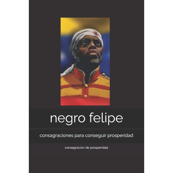 negro felipe: consagraciones para conseguir prosperidad, (Paperback)