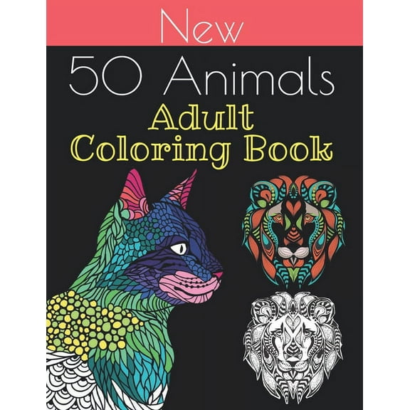 new 50 animals coloring book: An Adult Coloring Book with Lions, Elephants, Owls, Horses, Dogs, Cats, and Many More 100 pages!!, (Paperback)