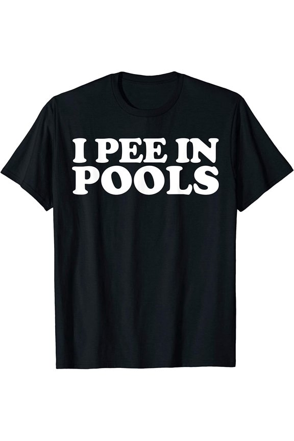 newI Pee In Pools Funny Vacation I Pee In Pools T-Shirt - MADE IN USA