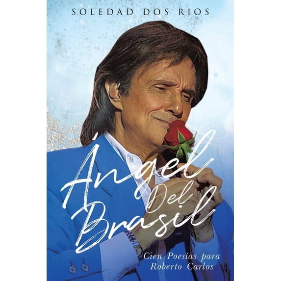Ãngel del Brasil: Cien PoesÃas para Roberto Carlos, (Paperback)
