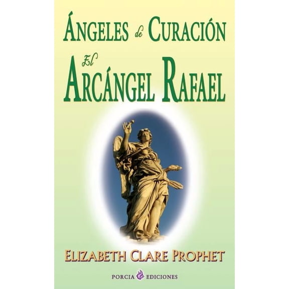 Angeles de curacion. El Arcangel Rafael, (Paperback)