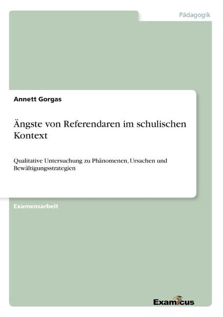 Ãngste von Referendaren im schulischen Kontext: Qualitative Untersuchung zu PhÃ¤nomenen, Ursachen und BewÃ¤ltigungsstrateg, (Paperback)