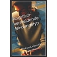 thumbnail image 1 of Ãngstlich-Vermeidende Bindungstyp Zwisch Ãngstlich-vermeidende Bindungstyp: Die Kunst, einen fÃ¼r sich zu gewinnen, Book 2, (Paperback), 1 of 1