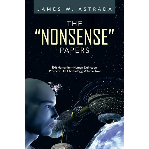 ?nonsense? Papers : Exit Humanity?human Extinction Protocol: Ufo Anthology