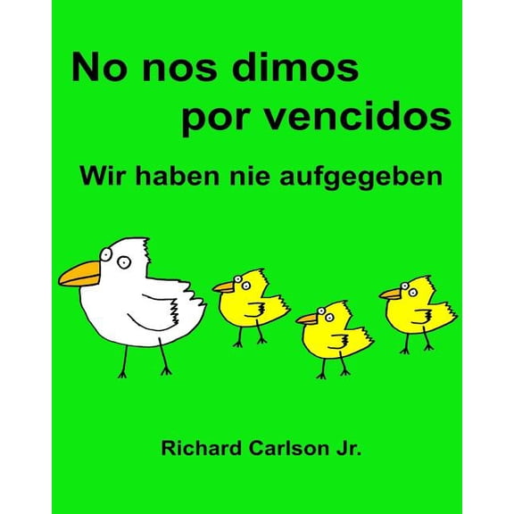 No nos dimos por vencidos Wir haben nie aufgegeben : Libro infantil ilustrado Espaol (Espaa)-Alemn (Edicin bilinge) (www.rich.center) (Paperback)