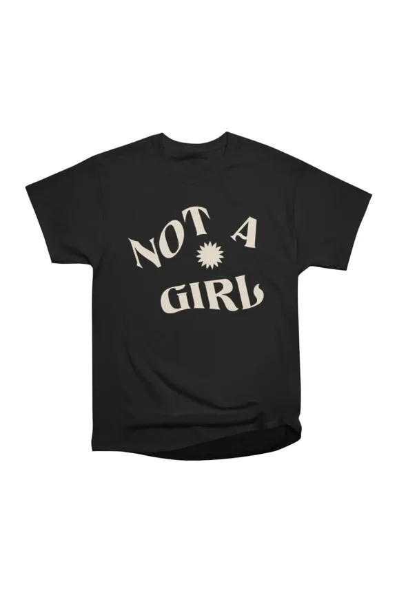 not a girl T-Shirt Tee Gift For Him Merch For Her Apparel For Friend