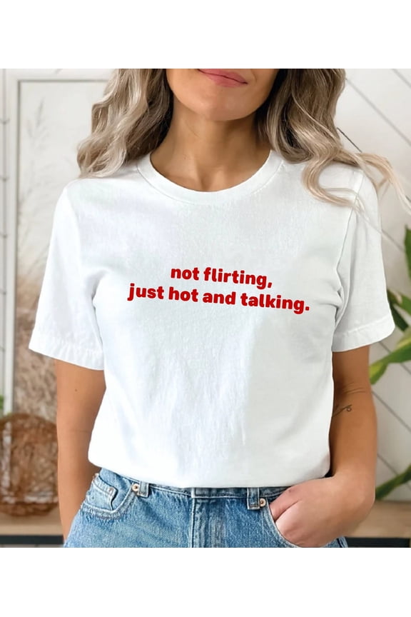 not flirting, just hot and talking y2k, Trendy 90s Aesthetic Vintage Tee, Y2K Fashion, y2k Crop Top, 90s All Size S-5Xl