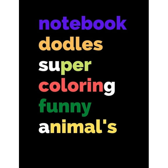 notebook doodles super coloring funny animal's: notebook doodles amazing, animals coloring book art activities children 25 pages 8,5 x 11 inches (Paperback)