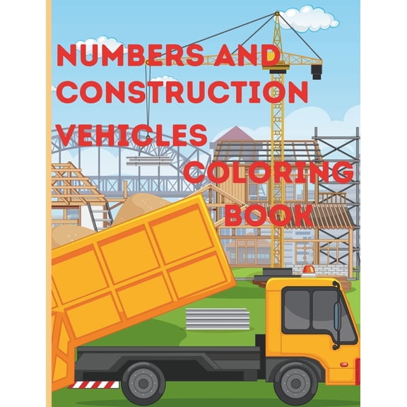 numbers and construction vehicles coloring book: Learning coloring book for ages 3-5, (Paperback)
