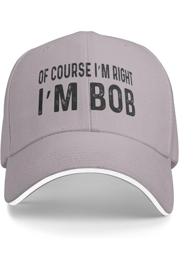 of Course I'm Right I'm Bob Cap Baseball Hat