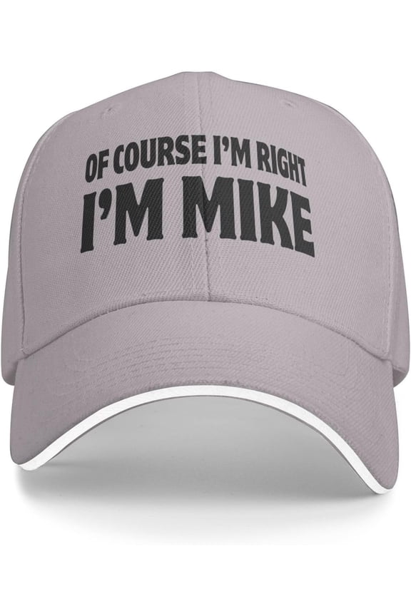 of Course I'm Right I'm Mike Cap Baseball Hat