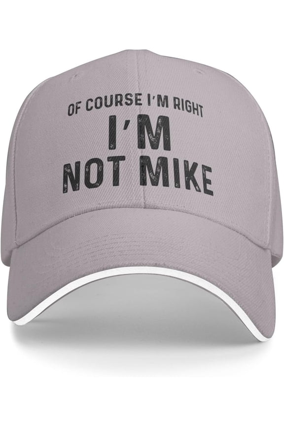 of Course I'm Right I'm Not Mike Cap Baseball Hat