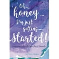 thumbnail image 1 of oh honey ... i'm just getting started: Consciously Create your next Decade, (Paperback), 1 of 1
