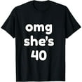 thumbnail image 1 of omg she is 40 T-Shirt, 1 of 3