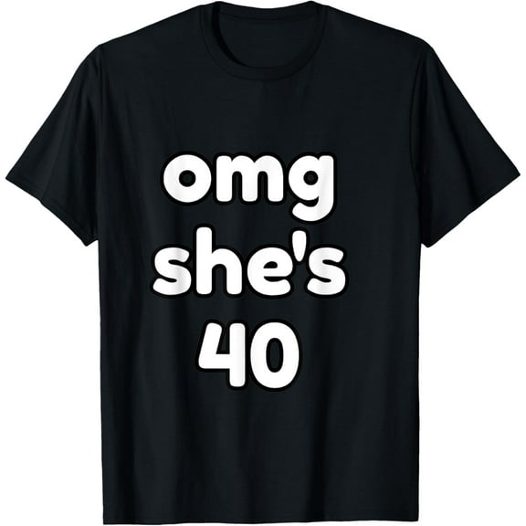 omg she is 40 T-Shirt