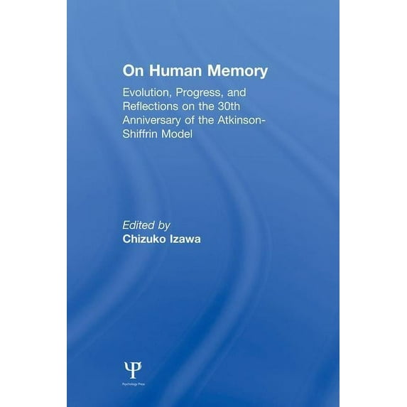on Human Memory: Evolution, Progress, and Reflections on the 30th Anniversary of the Atkinson-shiffrin Model, (Paperback)
