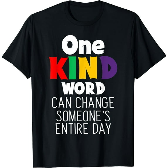 one kind word can change someones entire day T-Shirt