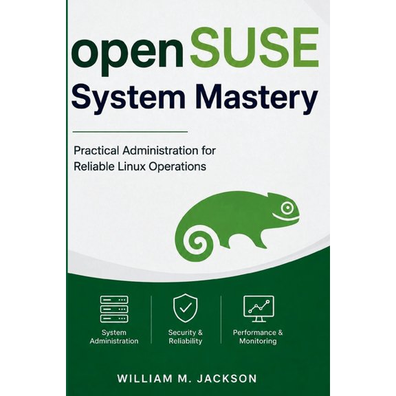 openSUSE System Mastery: Practical Administration for Reliable Linux Operations, (Paperback)