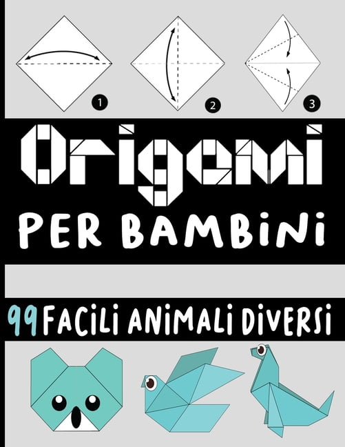 origami per bambini: origami per bambini 10 anni una semplice guida per  principianti e bambini con oltre 99 divertenti progetti di animali  (Paperback)