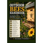 outdoor Bees Handbook Everything You Need to Know About Keeping Bees as Pets in Your Backyard, Paperback