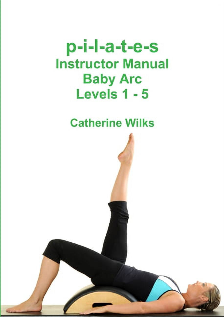 p-i-l-a-t-e-s Instructor Manual Baby Arc Levels 1 - 5 (Paperback)